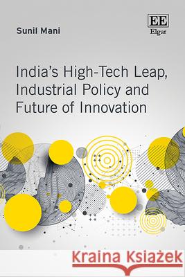 India′s High–Tech Leap, Industrial Policy and Future of Innovation Sunil Mani 9781035382309 
