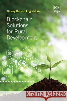 Blockchain Solutions for Rural Development Diosey Ramon Lugo–morin 9781035383320