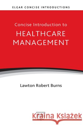 Concise Introduction to Healthcare Management Lawton Robert Burns 9781035388059 