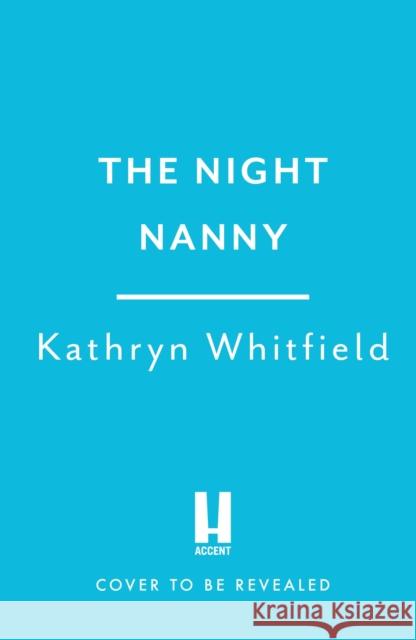 The Night Nanny's Secret: A twisting and addictive psychological suspense Kathryn Whitfield 9781035401277 Headline Publishing Group