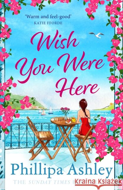 Wish You Were Here: Escape with an absolutely perfect and uplifting romantic read from the Sunday Times bestseller Phillipa Ashley 9781035401376 Headline Publishing Group