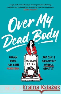 Over My Dead Body: 'I couldn't put this fabulous, first class, five star read down.' JANICE HALLETT Maz Evans 9781035402304 Headline Publishing Group