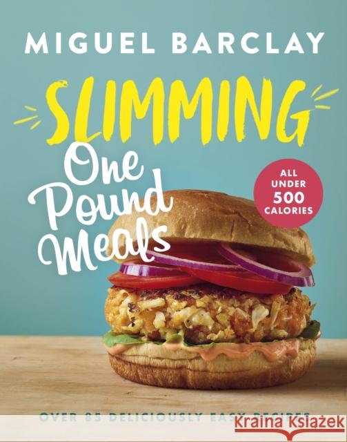 Slimming One Pound Meals: Over 85 deliciously easy recipes, all 500 calories or under Miguel Barclay 9781035403950