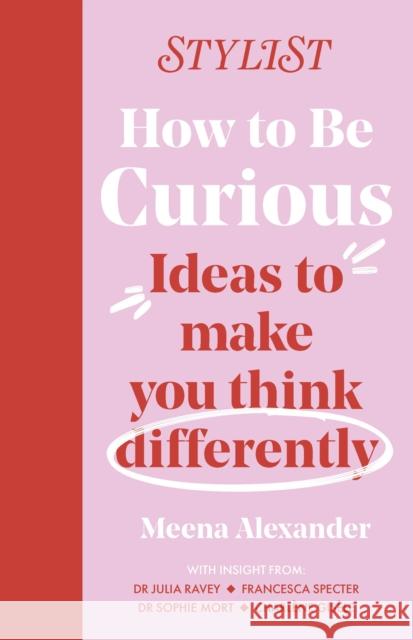 How to Be Curious: Ideas to make you think differently Stylist Magazine 9781035404728 Headline Publishing Group