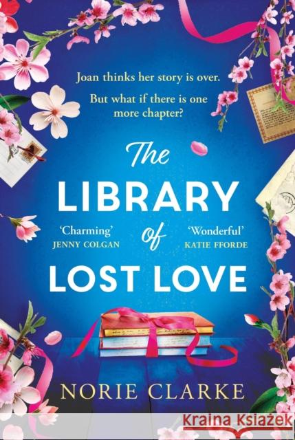 The Library of Lost Love: The most hopeful, heartwarming and uplifting story of new beginnings and second chances Norie Clarke 9781035404896