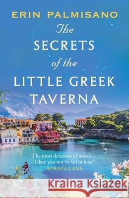 The Secrets of the Little Greek Taverna: A magical novel celebrating the love you find when you least expect it! Erin Palmisano 9781035407262