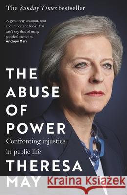 The Abuse of Power: Confronting Injustice in Public Life Theresa May 9781035409914 Headline Publishing Group