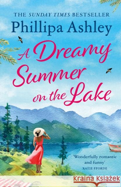 A Dreamy Summer on the Lake: The most uplifting and charming romantic summer read from the Sunday Times bestseller Phillipa Ashley 9781035410484 Headline Publishing Group