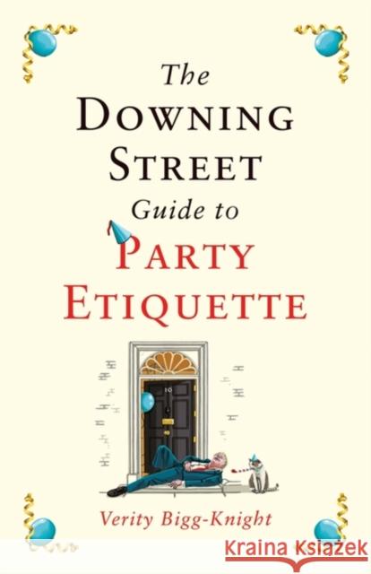 The Downing Street Guide to Party Etiquette: The funniest political satire of the year! Verity Bigg-Knight 9781035410569 Headline Publishing Group
