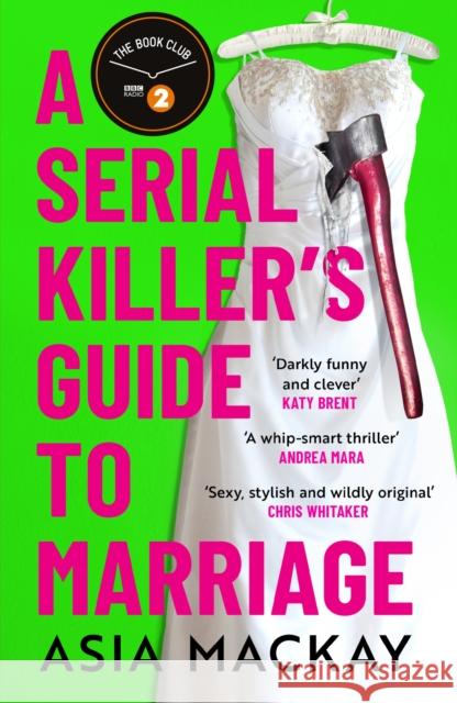 A Serial Killer's Guide to Marriage: The darkly funny and addictive thriller that's 'sexy, stylish and wildly original' (Chris Whitaker) Asia Mackay 9781035410897