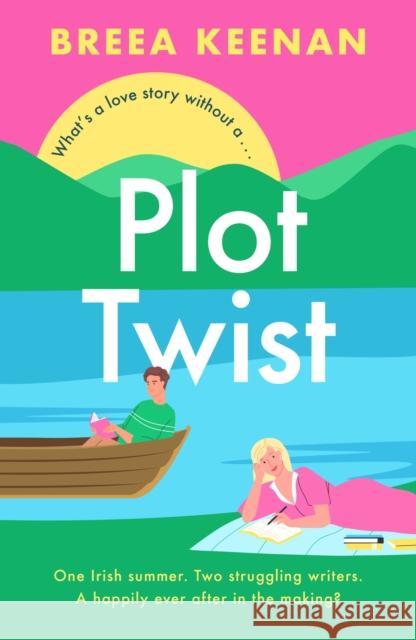 Plot Twist: an unmissable friends-to-lovers holiday romcom for fans of Emily Henry! Breea Keenan 9781035412082