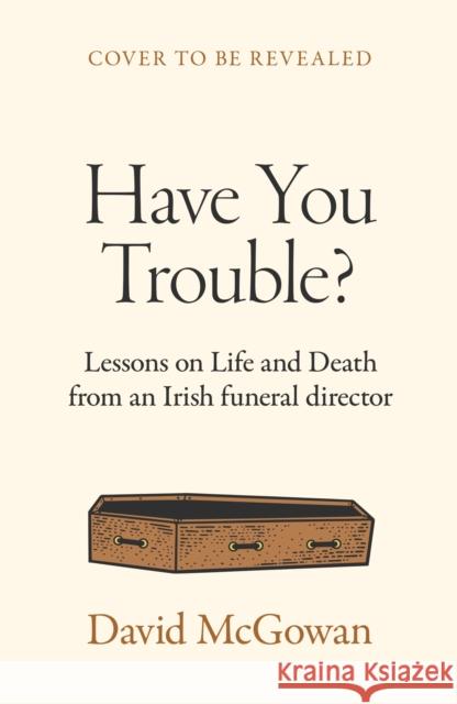 A Life Among the Dead: Stories from an Irish Funeral Director David McGowan 9781035412228