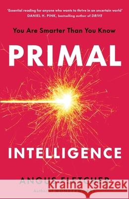 Primal Intelligence: You Are Smarter Than You Know Angus Fletcher 9781035412556