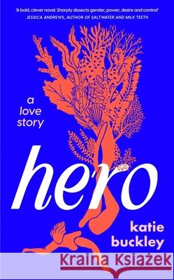 Hero: A fierce and captivating literary love story for 2025 Katie Buckley 9781035413072