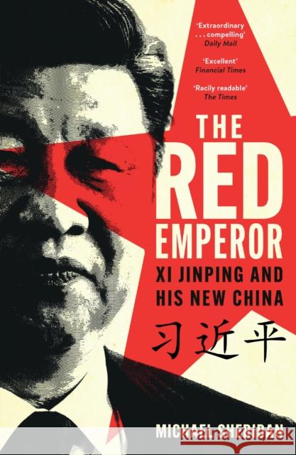 The Red Emperor: 'the most vivid and compelling biography of Xi published to date' Financial Times Michael Sheridan 9781035413515