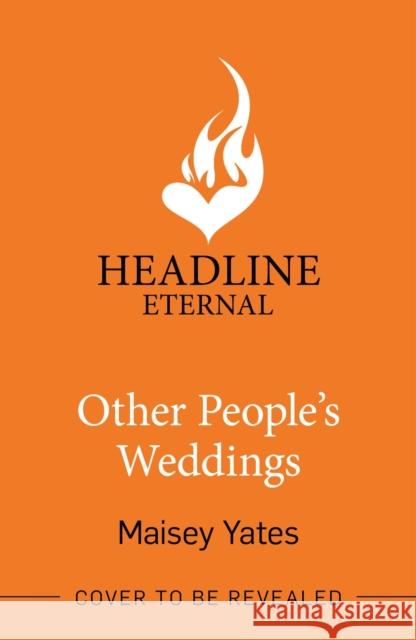 Other People's Weddings: The joyful new romantic comedy from New York Times bestselling author Maisey Yates! Maisey Yates 9781035413768 Headline