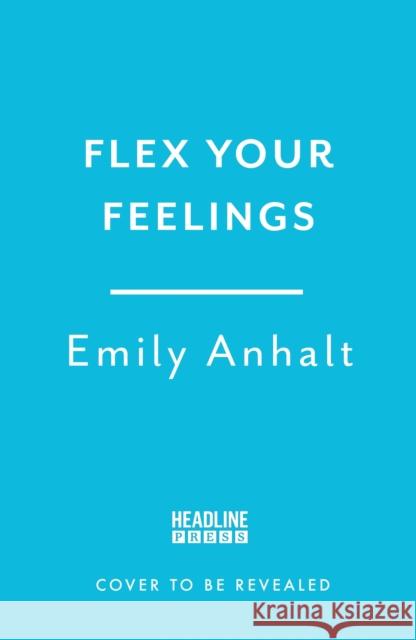 Flex Your Feelings: Train Your Brain to Develop the 7 Traits of Emotional Fitness Dr Emily Anhalt 9781035414024