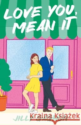 Love You, Mean It: The enemies-to-lovers, fake-dating rom-com you won't want to miss! Jilly Gagnon 9781035415687
