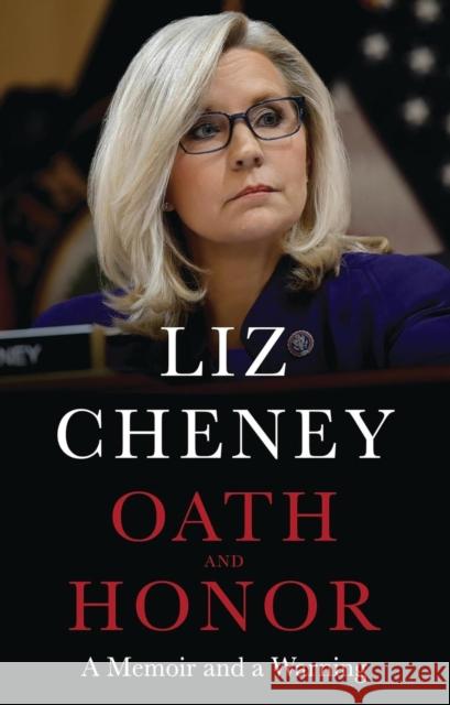 Oath and Honor: the explosive inside story from the most senior Republican to stand up to Donald Trump Liz Cheney 9781035416349 Headline Publishing Group