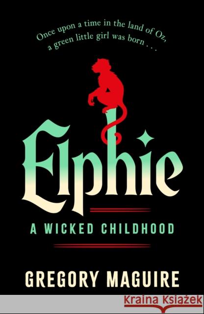 Elphie: A Wicked Childhood Gregory Maguire 9781035416394 Headline Publishing Group