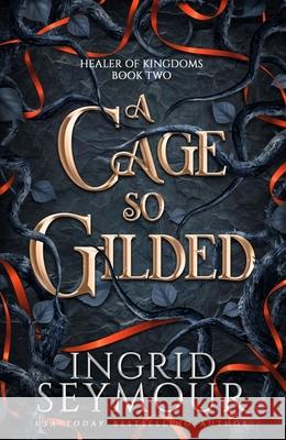 A Cage So Gilded: Book Two in a sensational romantasy retelling of Beauty and the Beast that gets even steamier with every book! Ingrid Seymour 9781035417018