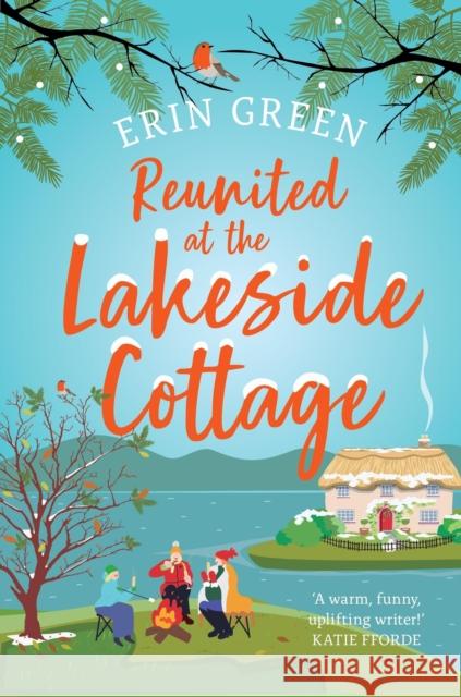 Reunited at the Lakeside Cottage: Escape with this heart-warming and uplifting story of love, life and hope! Erin Green 9781035417698