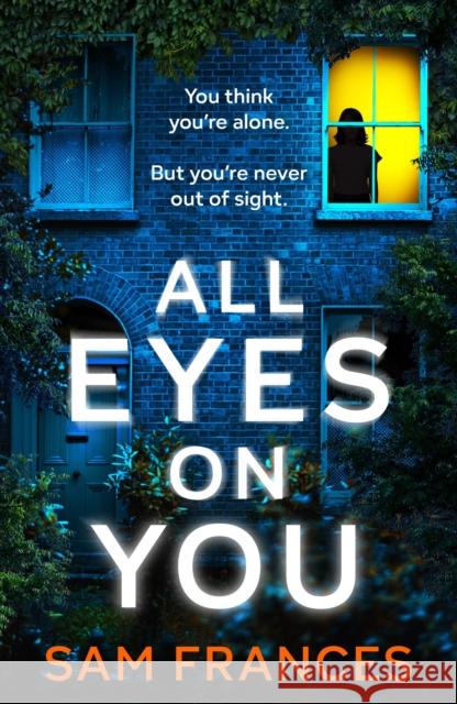 All Eyes on You: A completely gripping crime thriller and mystery novel Sam Frances 9781035418411