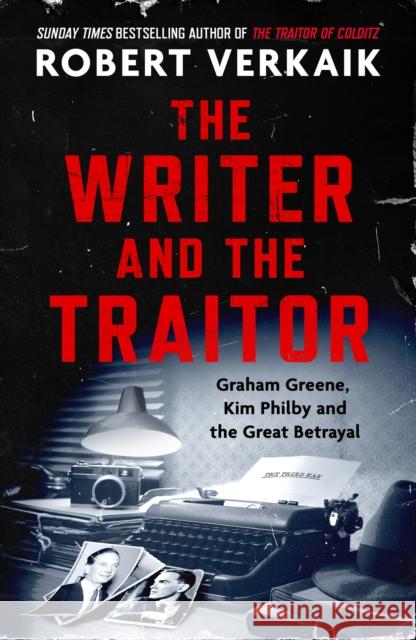 The Writer and the Traitor: Graham Greene, Kim Philby and the Great Betrayal Robert Verkaik 9781035418558 Headline Publishing Group