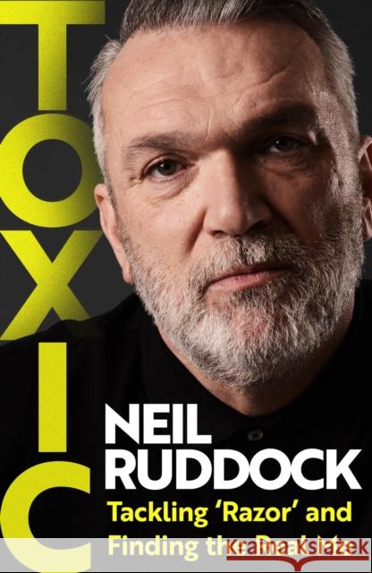 Toxic: Tackling 'Razor' and Finding the Real Me Neil Ruddock 9781035419548 Headline Publishing Group