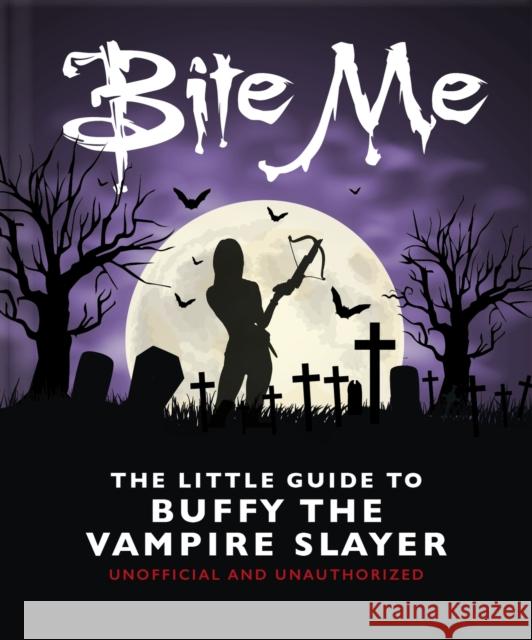 Bite Me: The Little Guide to Buffy the Vampire Slayer Orange Hippo! 9781035419708 Headline Publishing Group