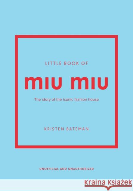 Little Book of Miu Miu: The story of the iconic fashion house Kristen Bateman 9781035420612