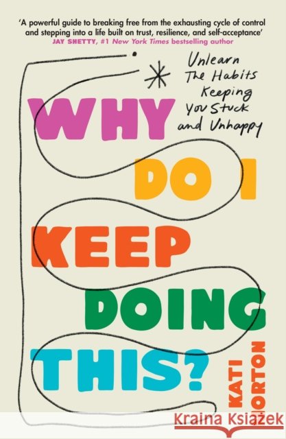 Why Do I Keep Doing This?: Unlearning the Habits Keeping You Stuck & Unhappy Kati Morton 9781035422005