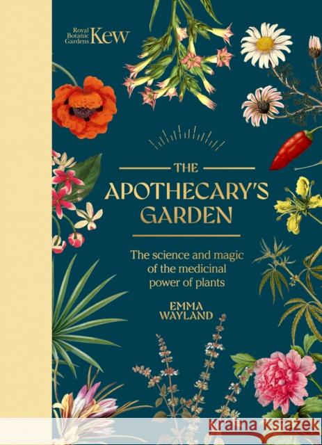 Kew: The Apothecary's Garden: The science and mythology of medicinal plants Emma Wayland 9781035422203 Welbeck