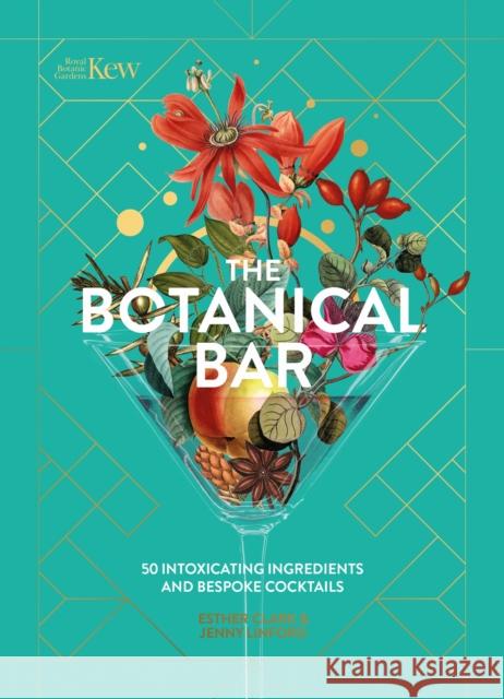 The Botanical Bar: 50 Intoxicating Ingredients and Bespoke Cocktails Esther Clark 9781035422258 Welbeck