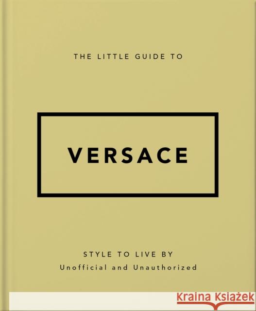 The Little Guide to Versace: Style to Live By Orange Hippo! 9781035422418