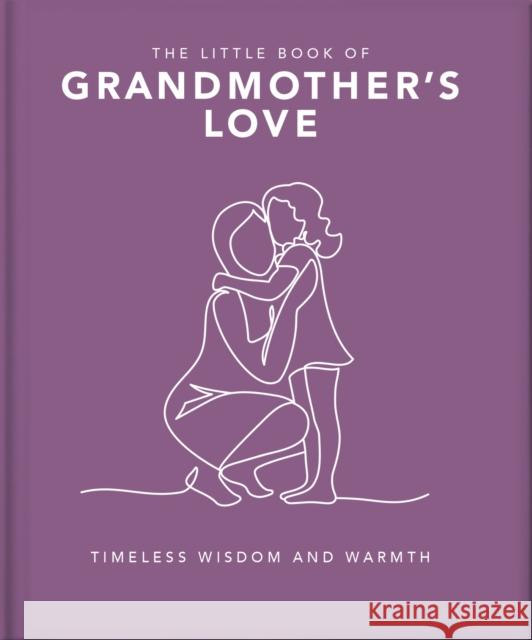 The Little Book of Grandmother's Love: Loving Words for Amazing Grandmothers Orange Hippo! 9781035422821 Oh