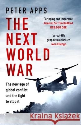 The Next World War: The new age of global conflict and the fight to stop it Peter Apps 9781035424856 Headline Publishing Group
