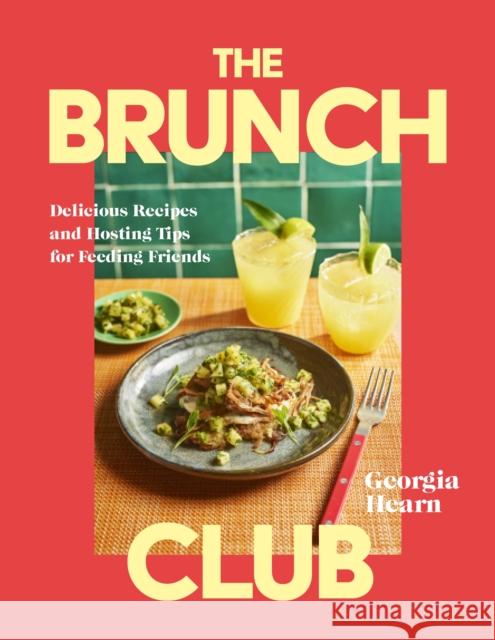 The Brunch Club: Delicious Recipes and Hosting Tips for Feeding Friends Georgia Hearn 9781035429707