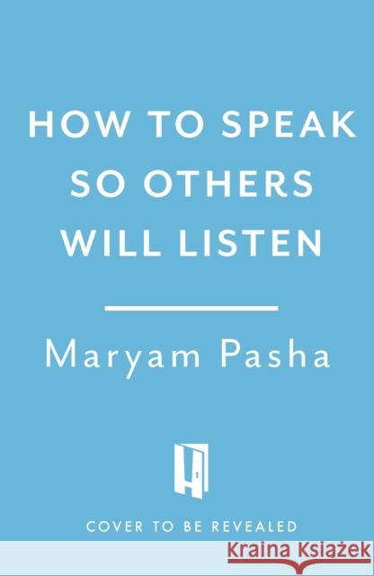 How To Speak So Others Listen Maryam Pasha 9781035430338