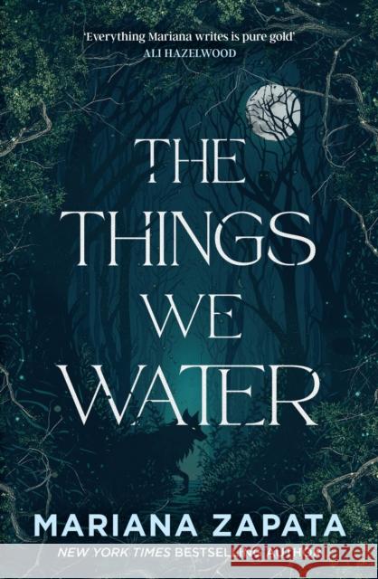 The Things We Water: A brand new, deliciously slow-burn paranormal romance from the author of THE WALL OF WINNIPEG AND ME Mariana Zapata 9781035432660