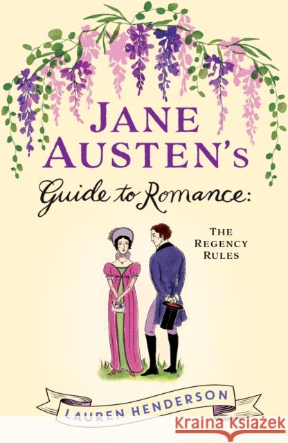 Jane Austen's Guide to Romance: The Regency Rules Lauren Henderson 9781035432752 Headline Publishing Group