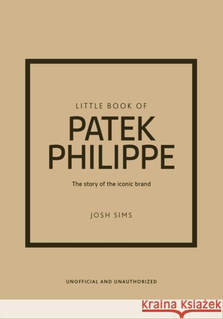 Little Book of Patek Philippe: The story of the iconic fashion brand Josh Sims 9781035432936 Welbeck