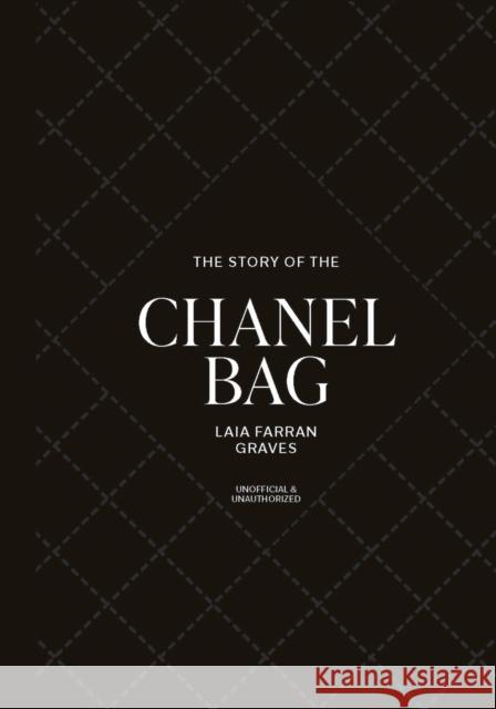 The Story of the Chanel Bag: Timeless. Elegant. Iconic. Laia Farran Graves 9781035436453 Welbeck