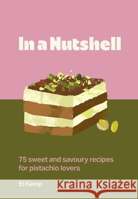 The Pistachio Cookbook El Kemp 9781035441976