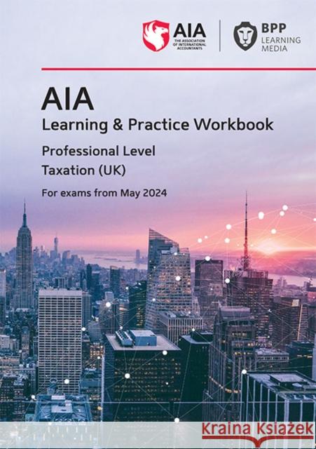 AIA - 6 Taxation (UK): Learning and Practice Workbook BPP Learning Media 9781035515646 BPP Learning Media