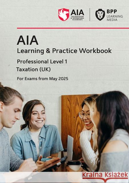 AIA Taxation (UK): Learning and Practice Workbook BPP Learning Media 9781035525799