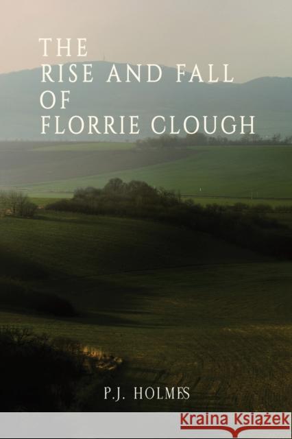 The Rise and Fall of Florrie Clough P.J. Holmes 9781035800094 Austin Macauley Publishers