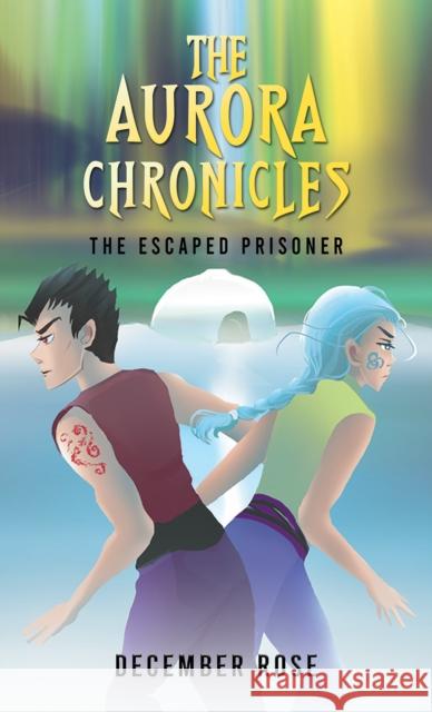 The Aurora Chronicles: The Escaped Prisoner December Rose 9781035800162 Austin Macauley Publishers