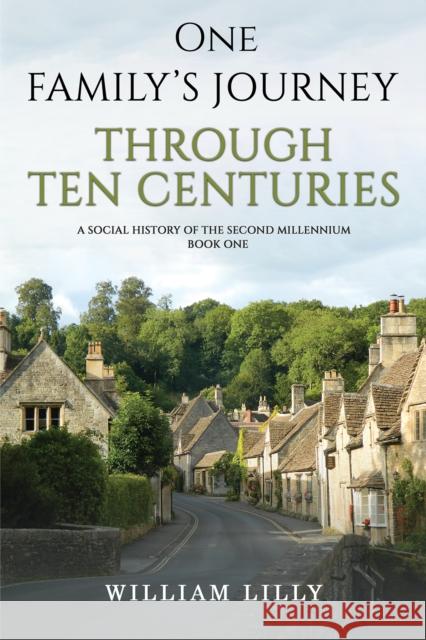 One Family’s Journey Through Ten Centuries: A social history of the second millennium – Book One William Lilly 9781035800476 Austin Macauley