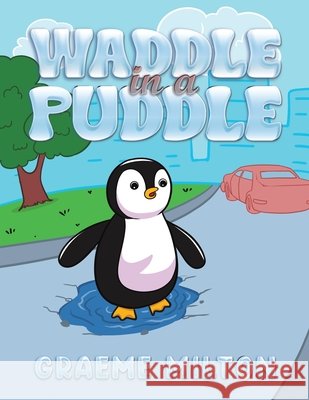 Waddle in a Puddle Graeme Milton 9781035800841 Austin Macauley Publishers